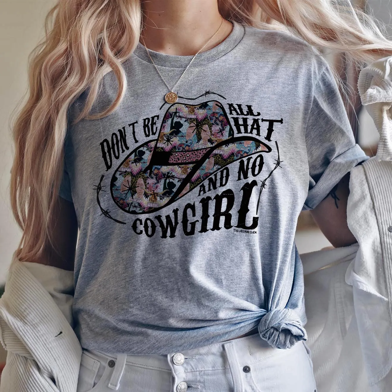 Don't Be All Hat And No Cowgirl Tee - 2 Colors ** ONLINE EXCLUSIVE **